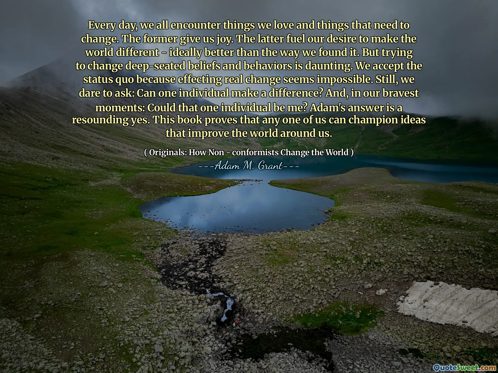 Every day, we all encounter things we love and things that need to change. The former give us joy. The latter fuel our desire to make the world different - ideally better than the way we found it. But trying to change deep-seated beliefs and behaviors is daunting. We accept the status quo because effecting real change seems impossible. Still, we dare to ask: Can one individual make a difference? And, in our bravest moments: Could that one individual be me? Adam's answer is a resounding yes. This book proves that any one of us can champion ideas that improve the world around us.