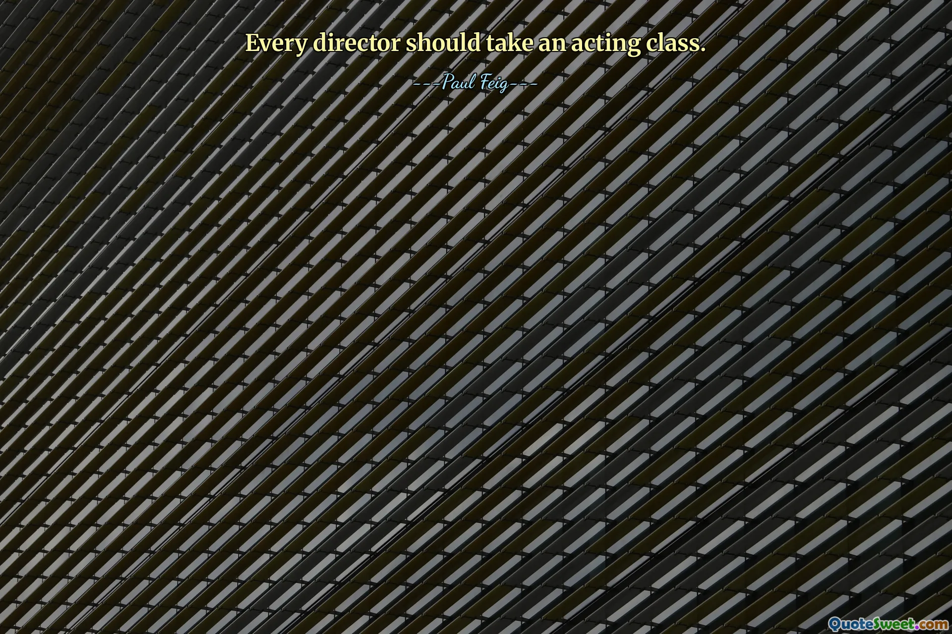 Every director should take an acting class.