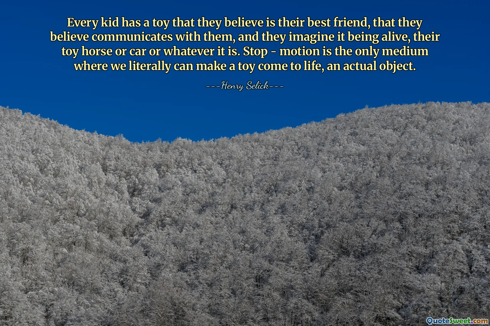 每个孩子都有一个玩具，他们认为这是他们最好的朋友，他们相信可以与他们交流，他们想象它是活的，他们的玩具马或汽车或其他任何东西。定格动画是我们真正可以使玩具变得栩栩如生、成为实际物体的唯一媒介。