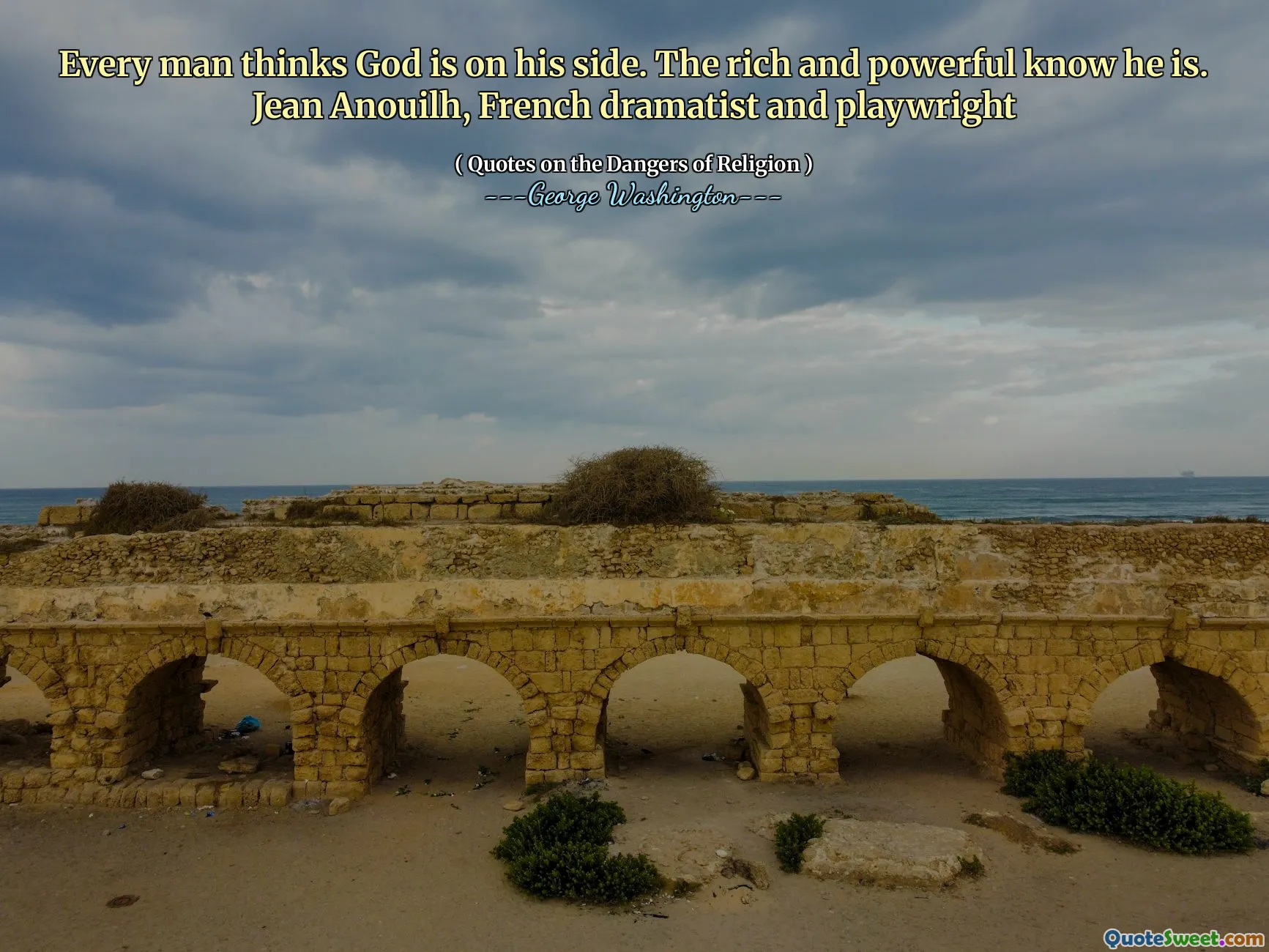 Todo homem pensa que Deus está do seu lado. Os ricos e poderosos sabem que ele é. Jean Anouilh, dramaturgo francês e dramaturgo