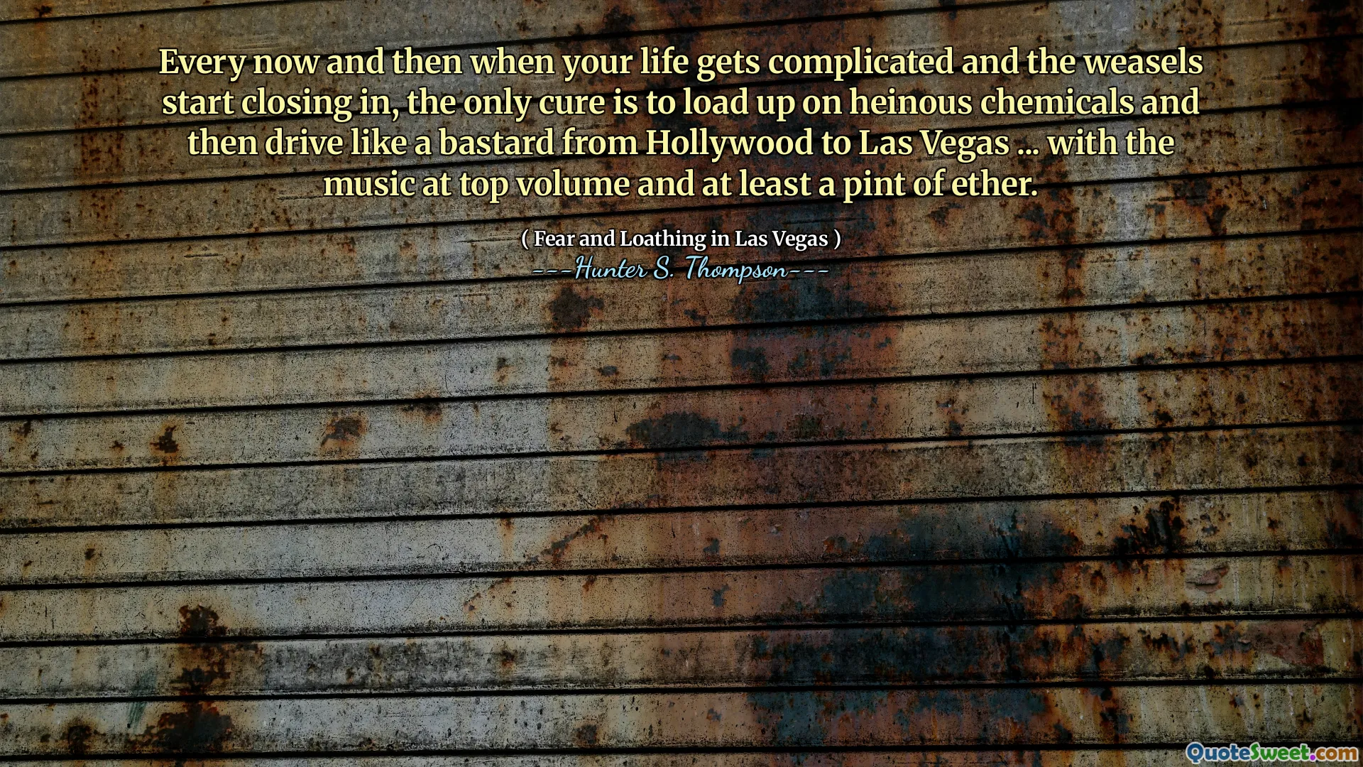 Hin und wieder, wenn Ihr Leben kompliziert wird und sich die Wiesel schließen, besteht die einzige Heilung darin, abscheuliche Chemikalien zu laden und dann wie ein Bastard von Hollywood nach Las Vegas zu fahren ... mit der Musik am oberen Volumen und zumindest ein Liter Äther.