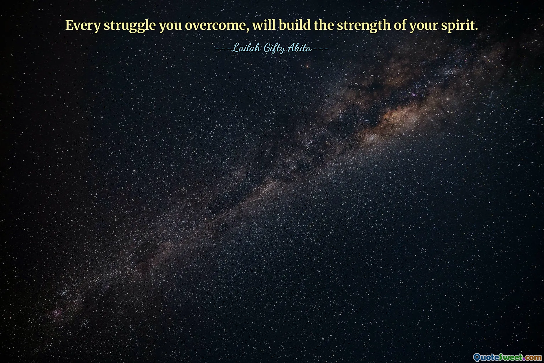 Every struggle you overcome, will build the strength of your spirit.