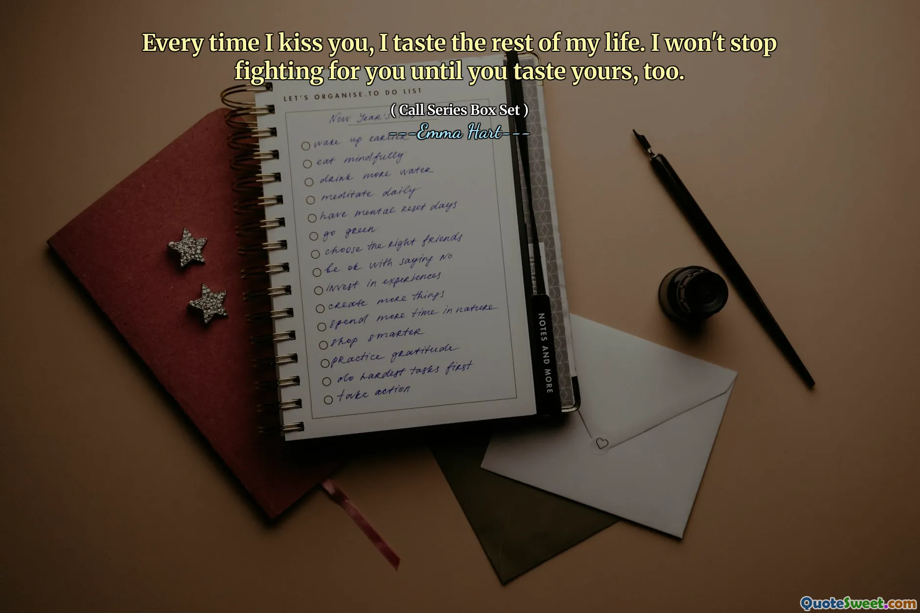 Varje gång jag kysser dig smakar jag resten av mitt liv. Jag kommer inte att sluta kämpa för dig förrän du också smakar din.