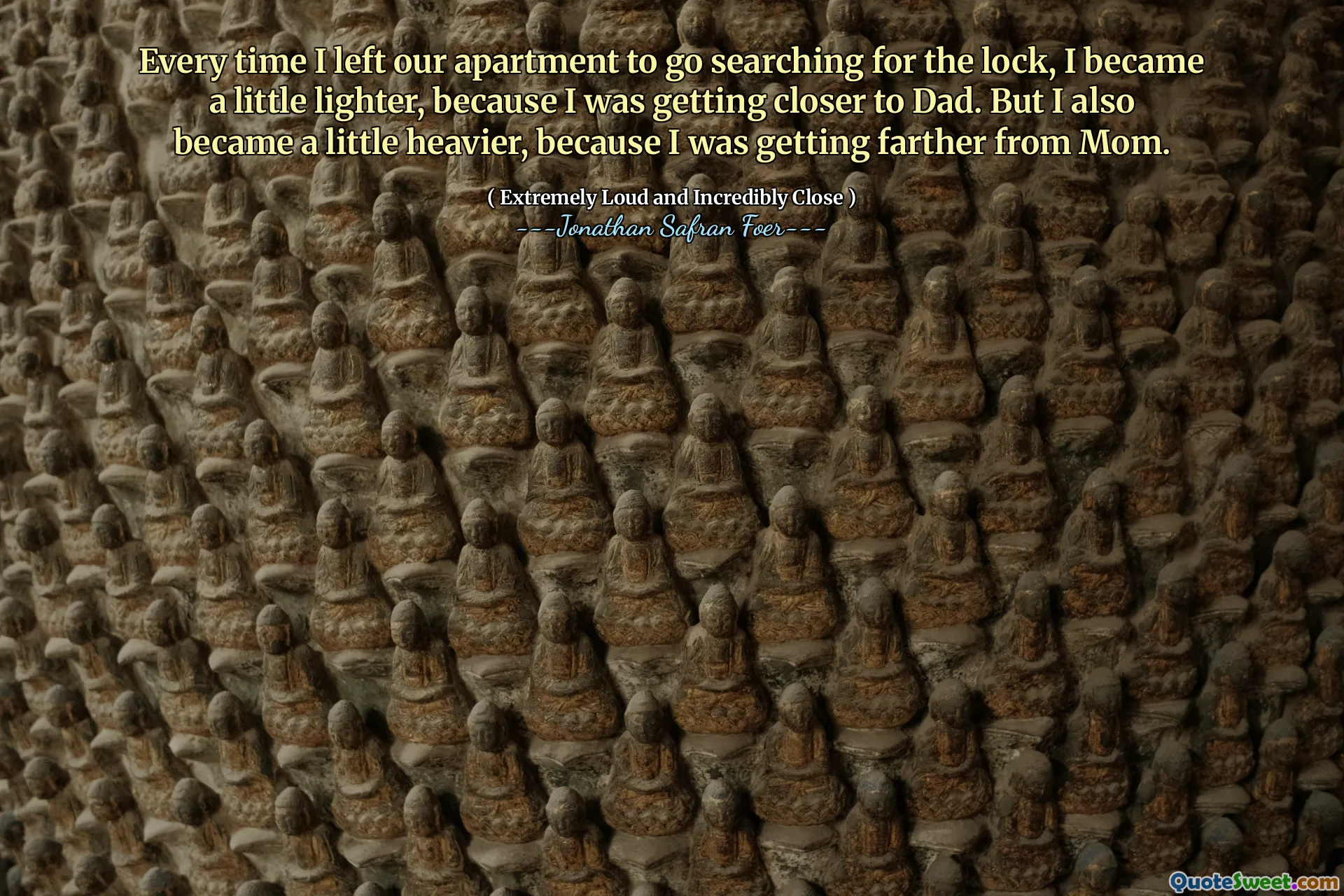 Every time I left our apartment to go searching for the lock, I became a little lighter, because I was getting closer to Dad. But I also became a little heavier, because I was getting farther from Mom.
