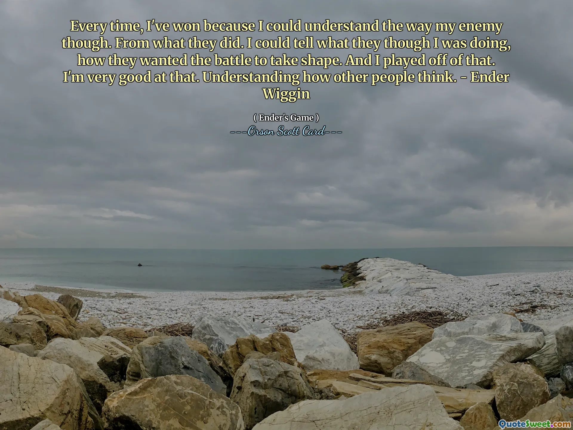 每次，我都赢了，因为我能理解敌人的方式。从他们所做的事情来看。我可以看出他们认为我在做什么，他们希望战斗如何进行。我就利用了这一点。我很擅长这一点。了解其他人的想法。 ——安德·维金