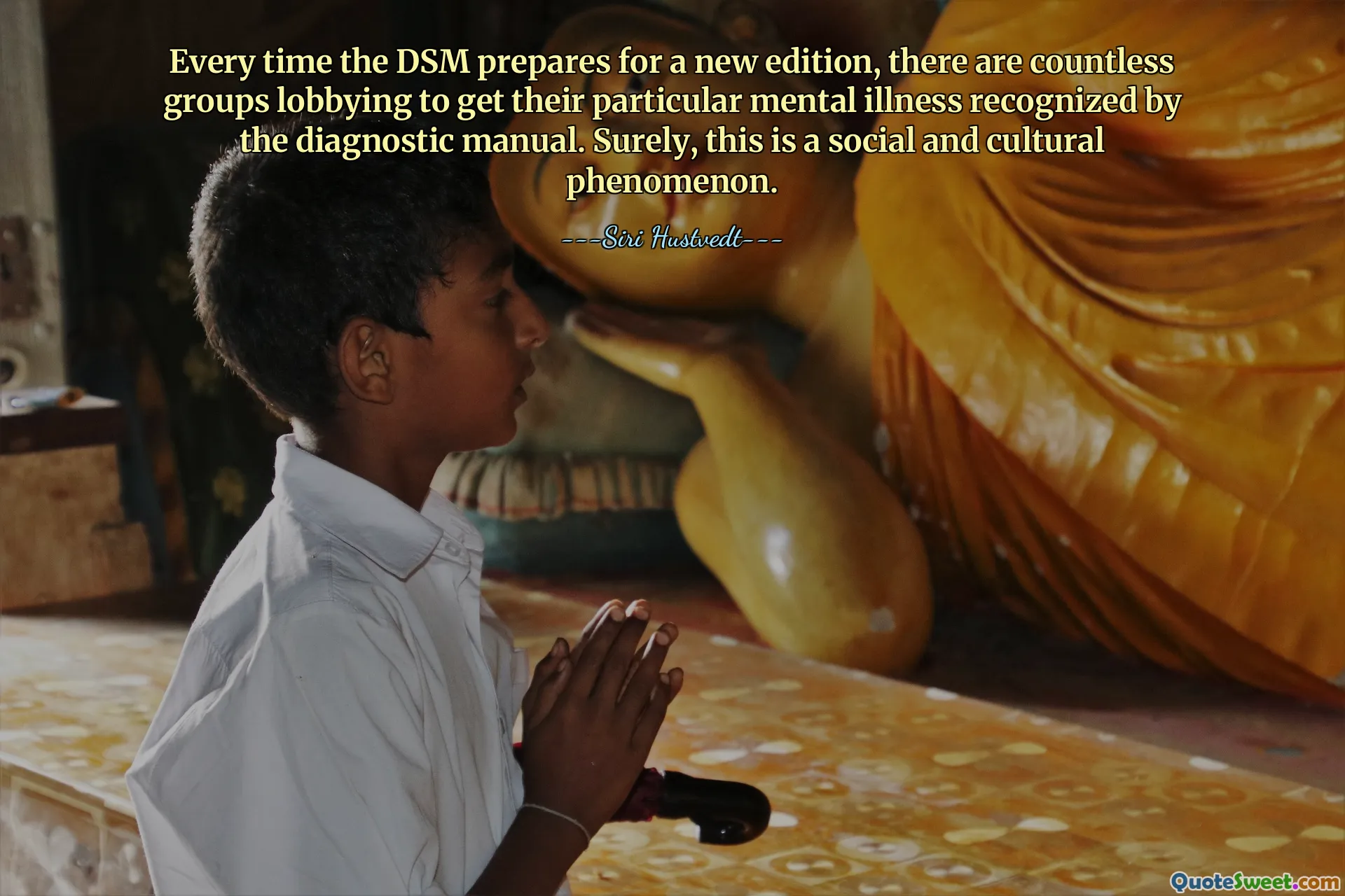 Every time the DSM prepares for a new edition, there are countless groups lobbying to get their particular mental illness recognized by the diagnostic manual. Surely, this is a social and cultural phenomenon.