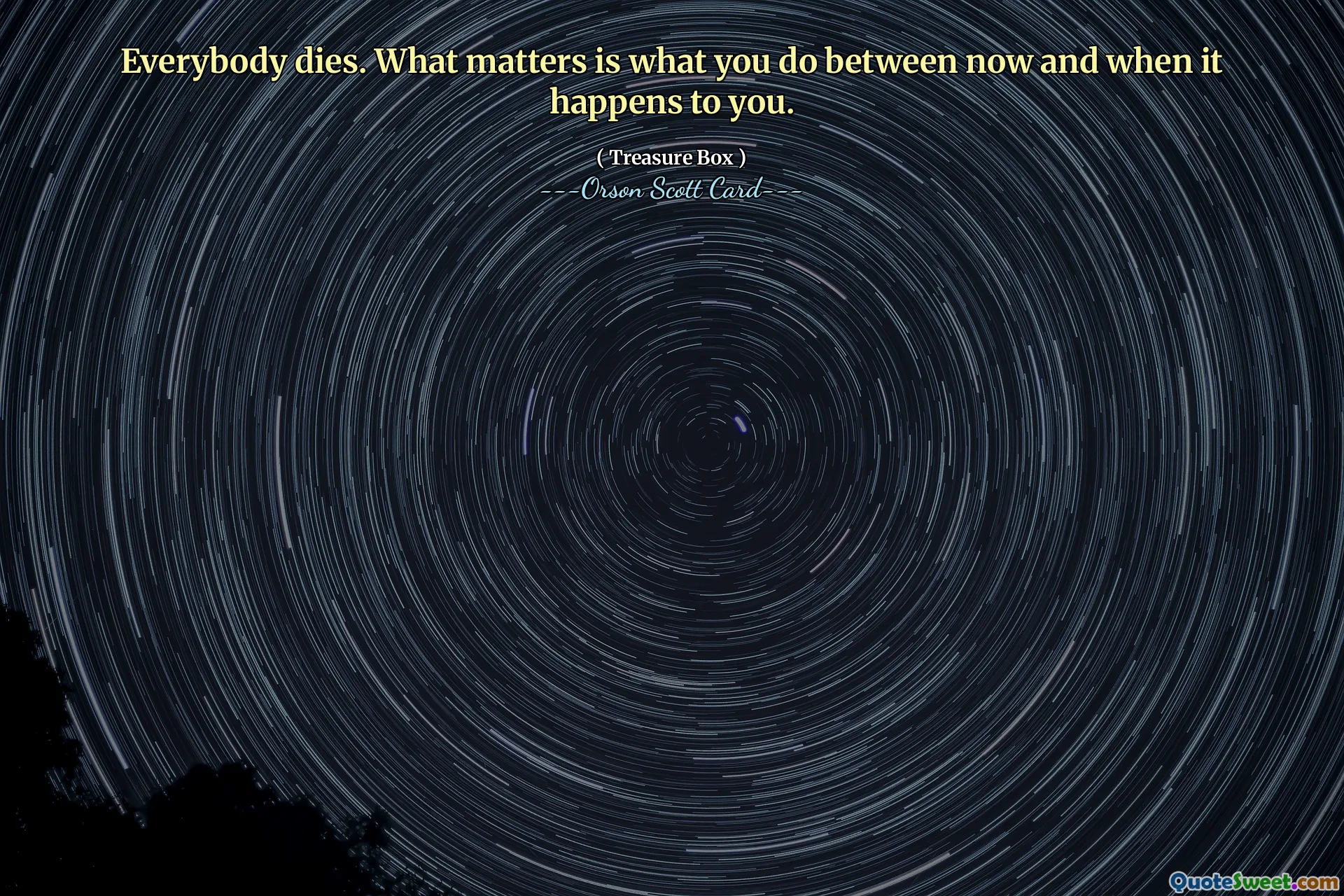 Все умирают. Важно то, что вы делаете между настоящим моментом и тем, когда это произойдет с вами.