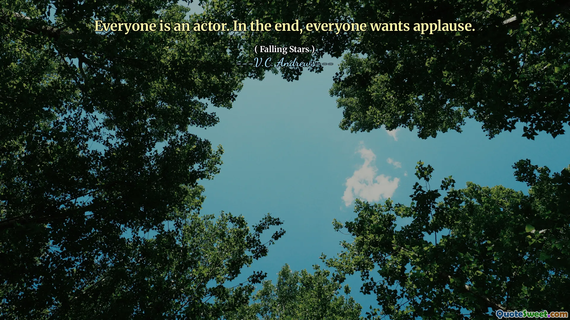 Everyone is an actor. In the end, everyone wants applause.