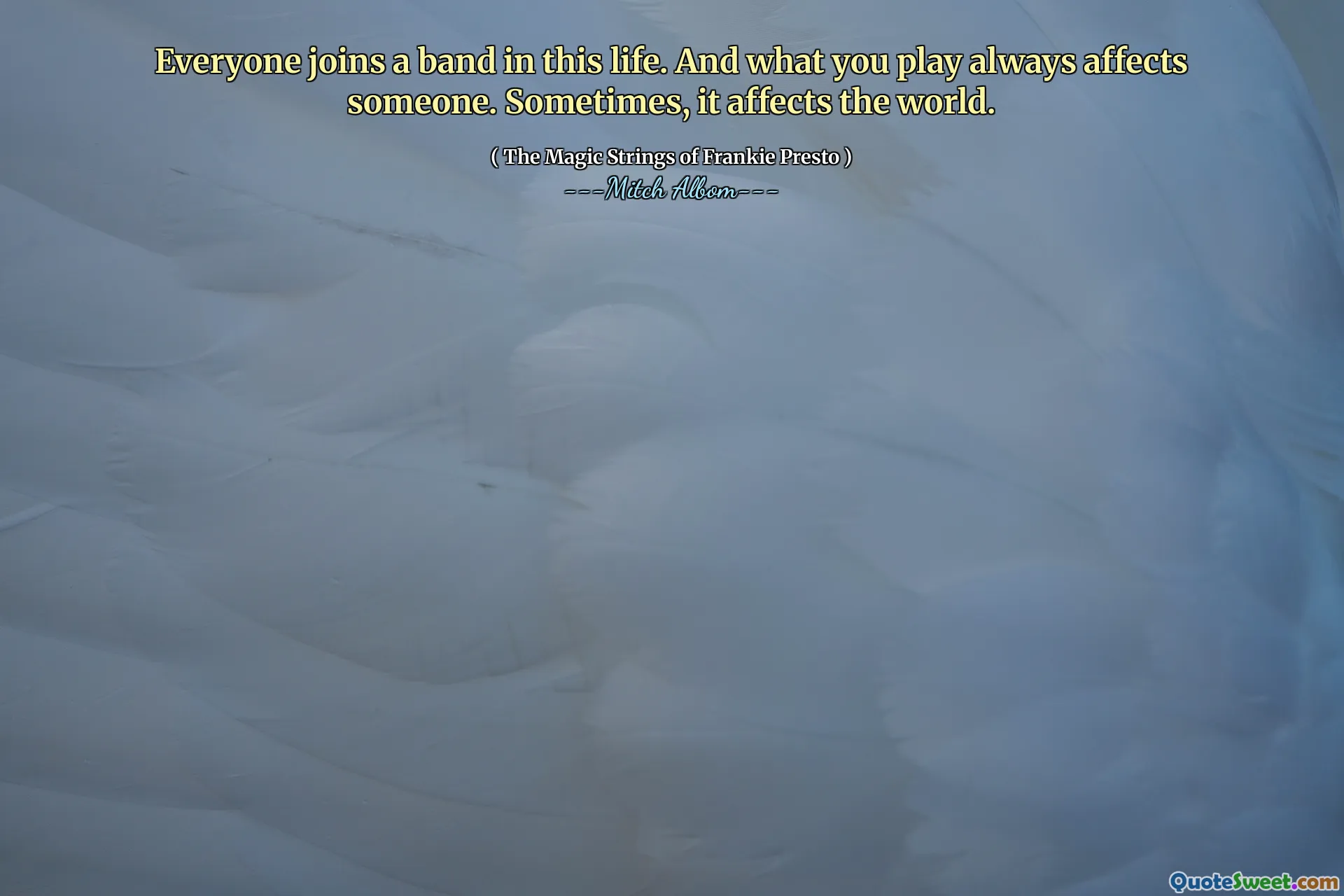 Everyone joins a band in this life. And what you play always affects someone. Sometimes, it affects the world.