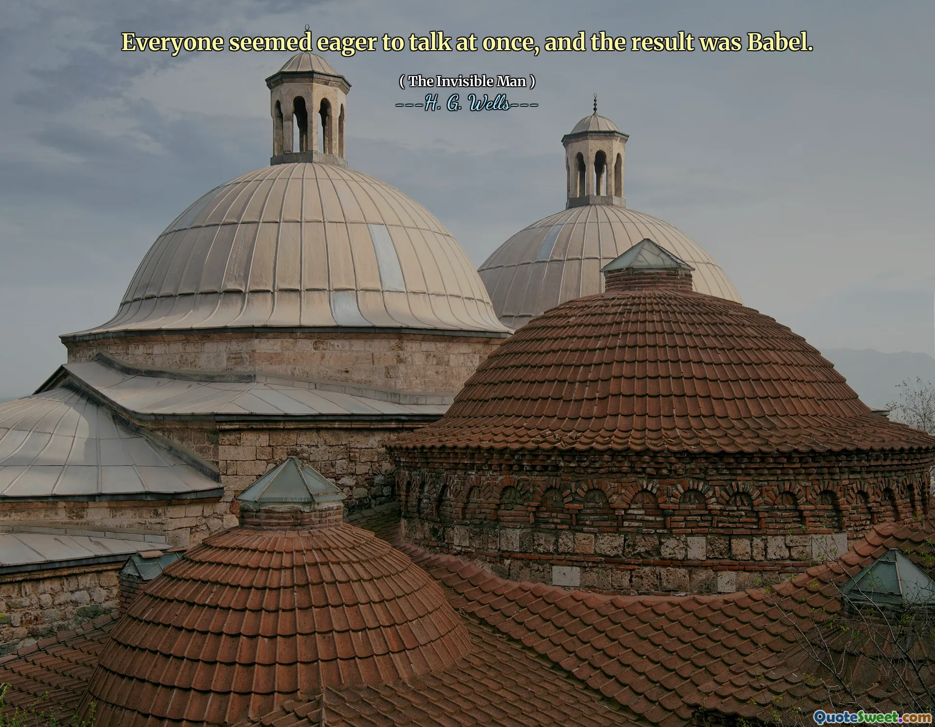 Everyone seemed eager to talk at once, and the result was Babel.