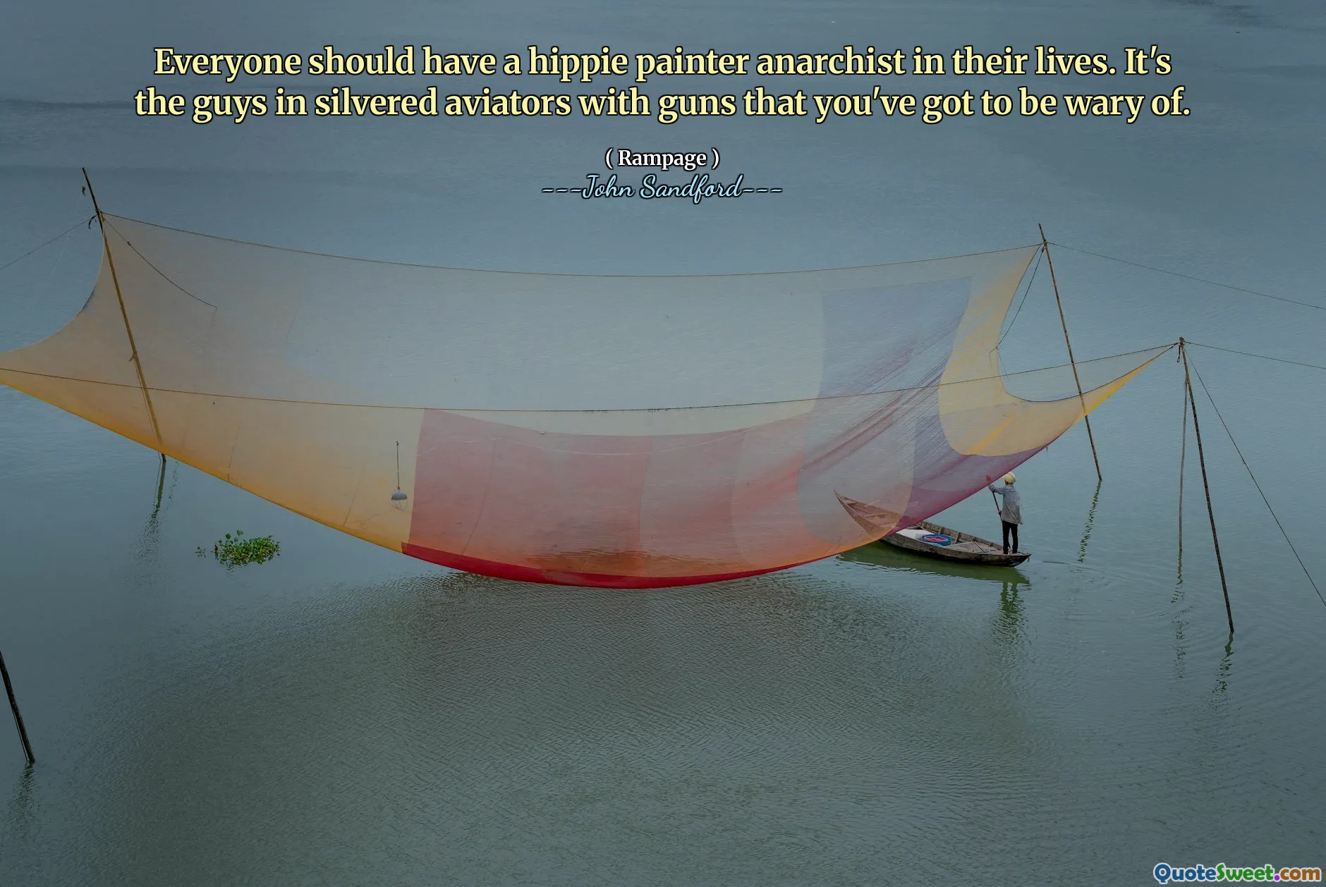 每个人的生活中都应该有一位嬉皮画家无政府主义者。你必须提防的是那些穿着银色飞行员夹克、持枪的家伙。