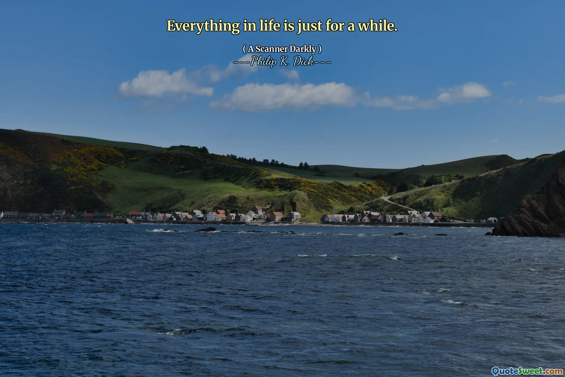 Everything in life is just for a while.