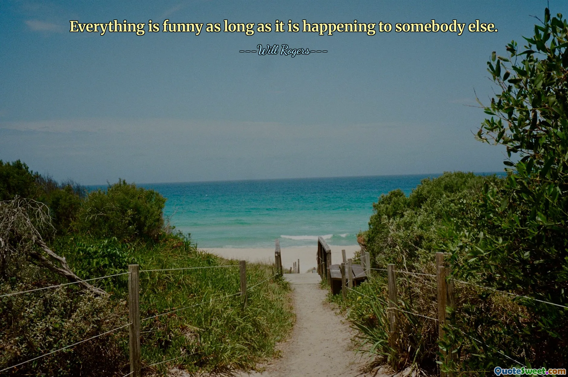 Everything is funny as long as it is happening to somebody else.