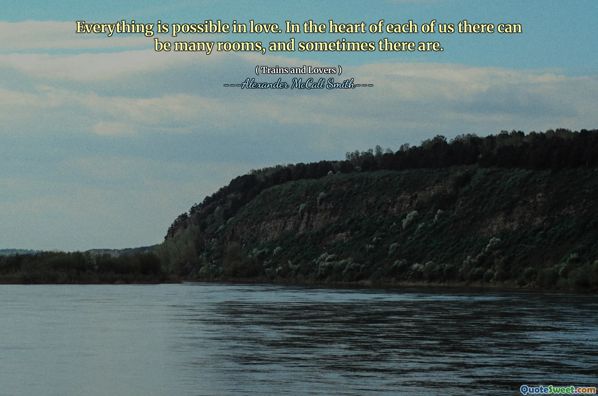 Everything is possible in love. In the heart of each of us there can be many rooms, and sometimes there are.