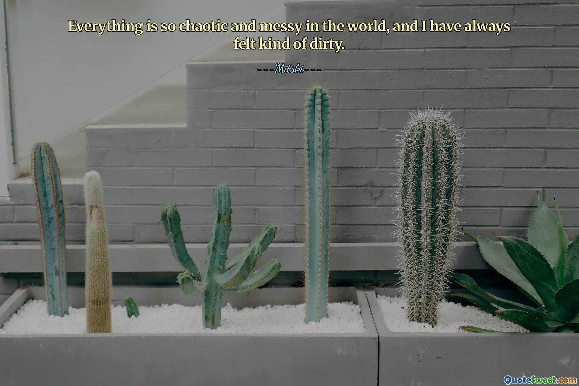 Alt er så kaotisk og rotete i verden, og jeg har alltid følt meg litt skitten.