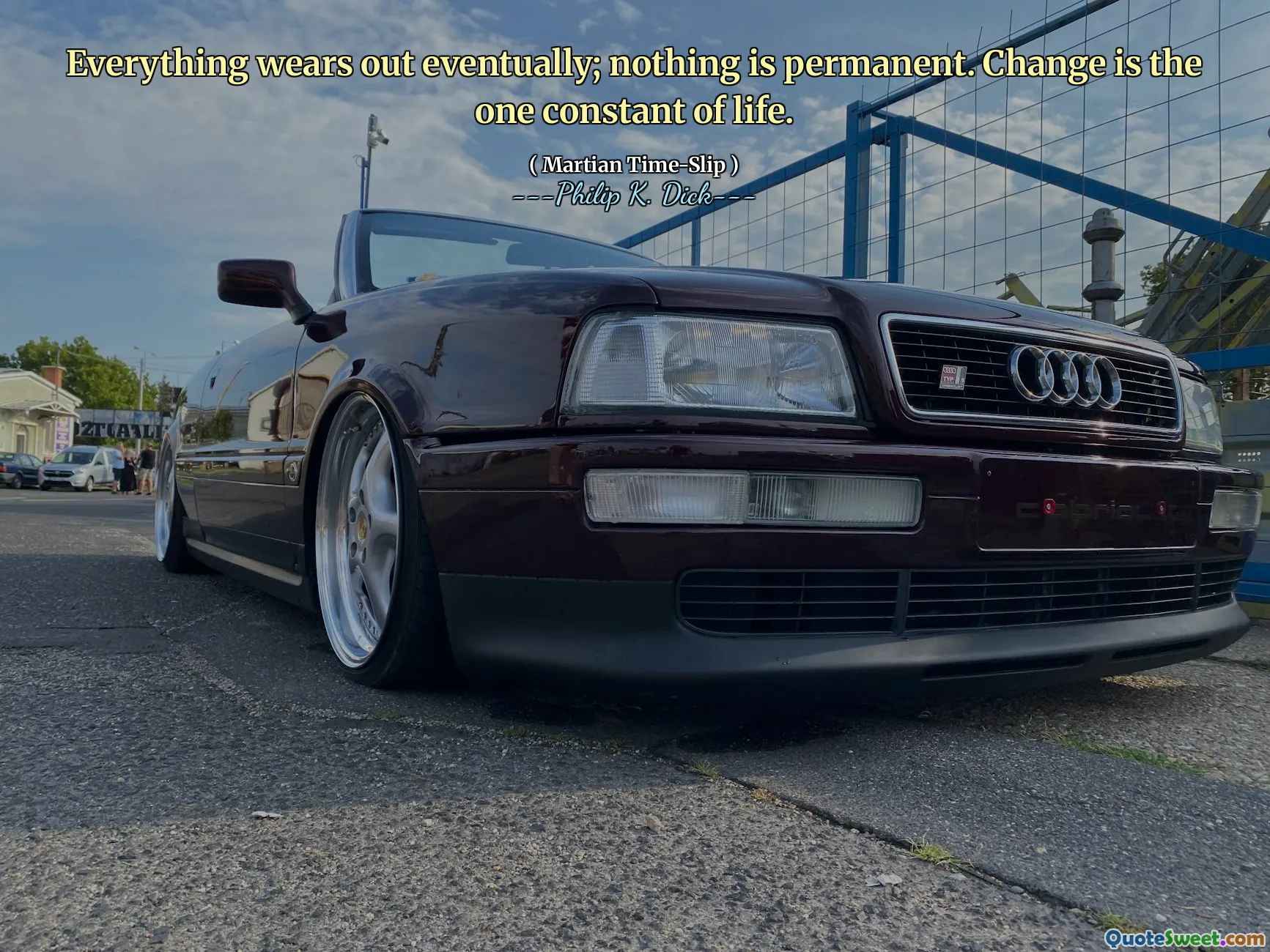 一切最终都磨损了；没有什么是永久的。改变是生活的一个常数。