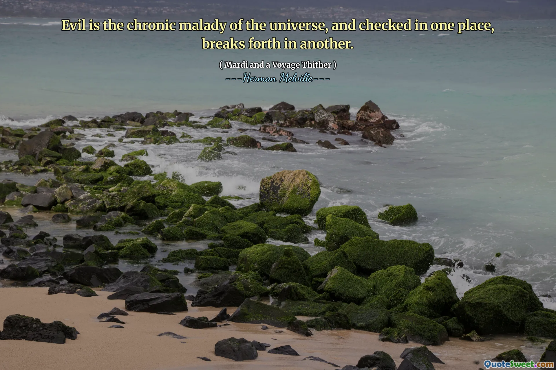 Le mal est la maladie chronique de l'univers, et vérifiée en un endroit, se brise dans un autre.