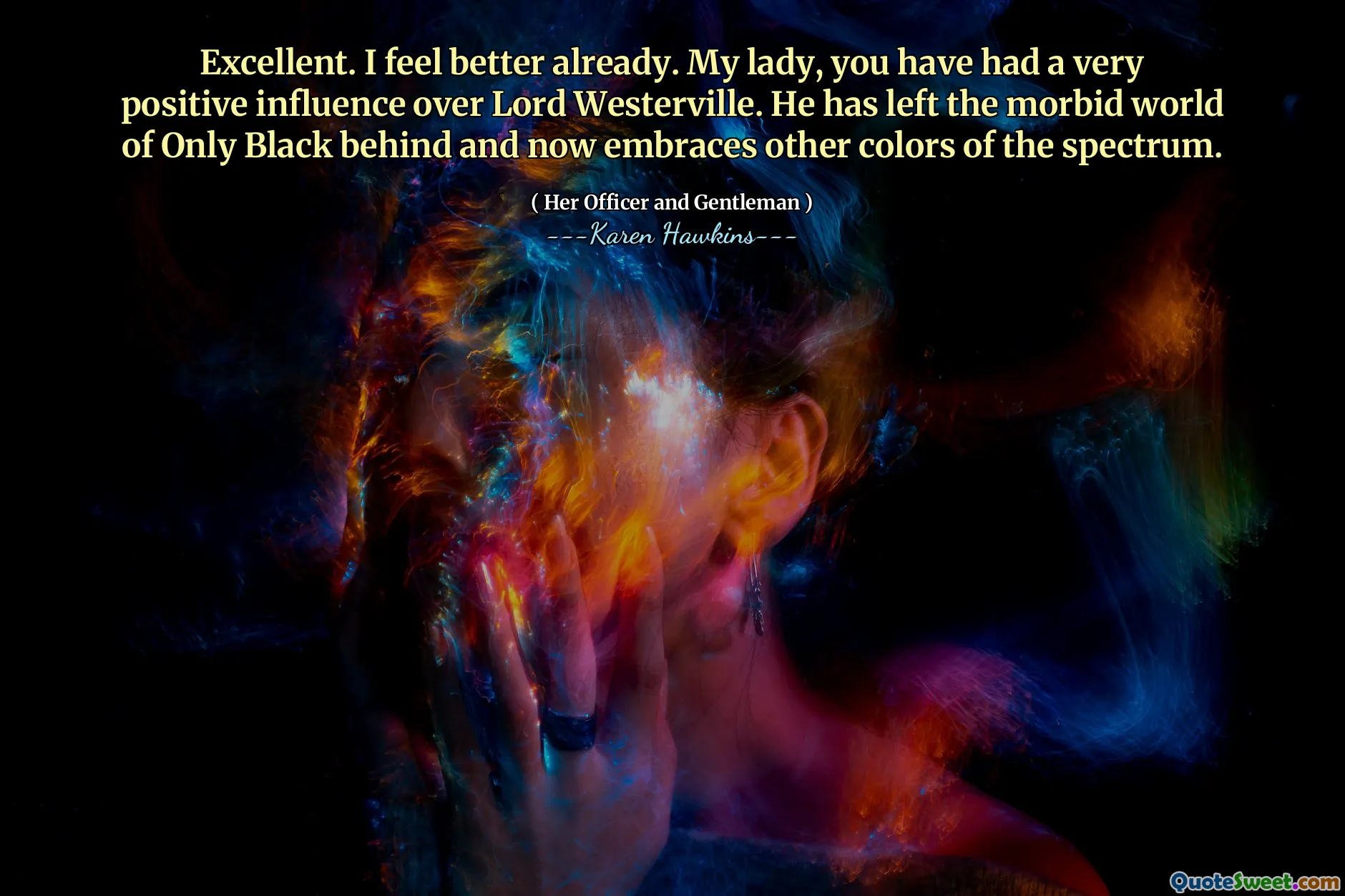 Excellent. I feel better already. My lady, you have had a very positive influence over Lord Westerville. He has left the morbid world of Only Black behind and now embraces other colors of the spectrum.