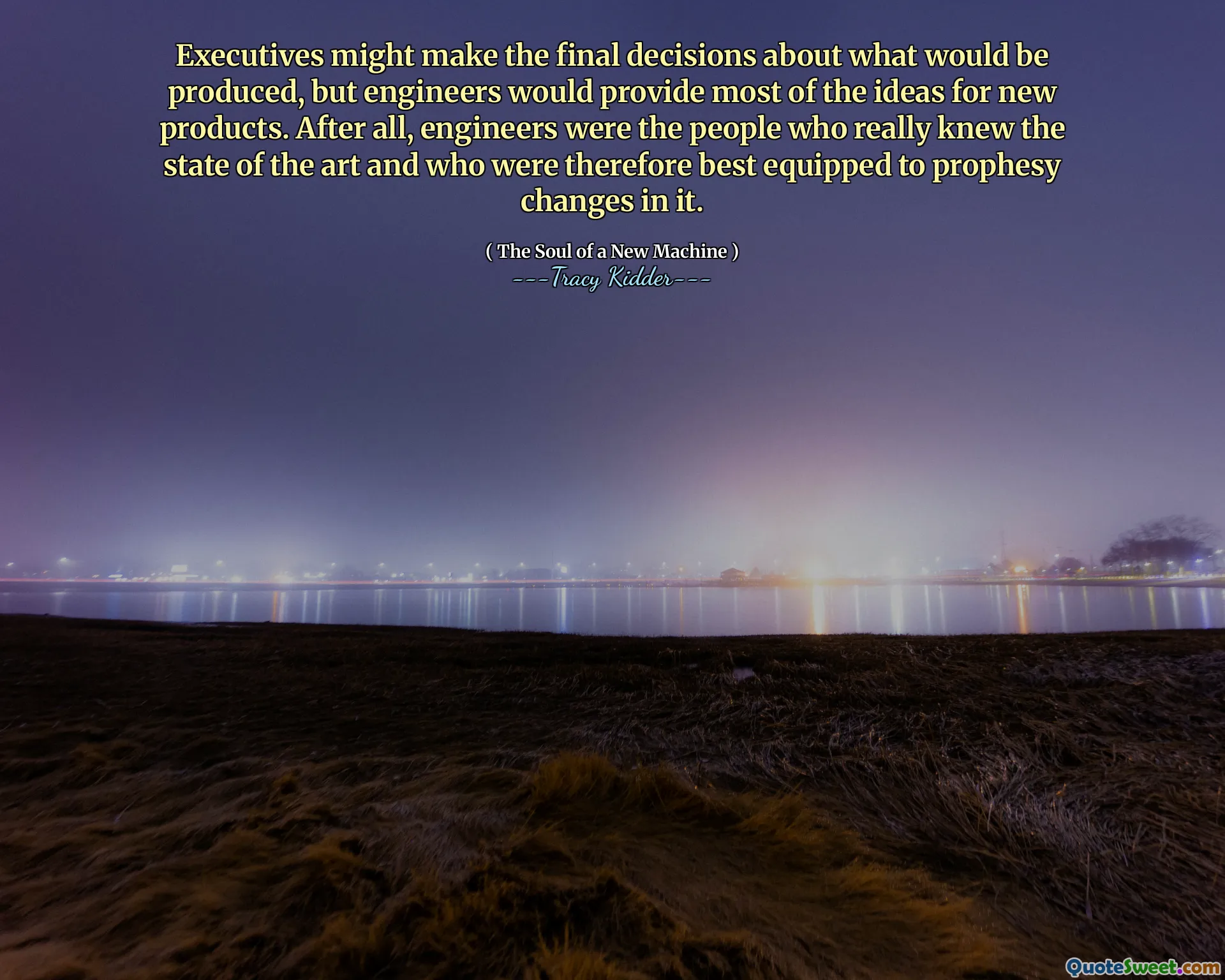 Executives might make the final decisions about what would be produced, but engineers would provide most of the ideas for new products. After all, engineers were the people who really knew the state of the art and who were therefore best equipped to prophesy changes in it.