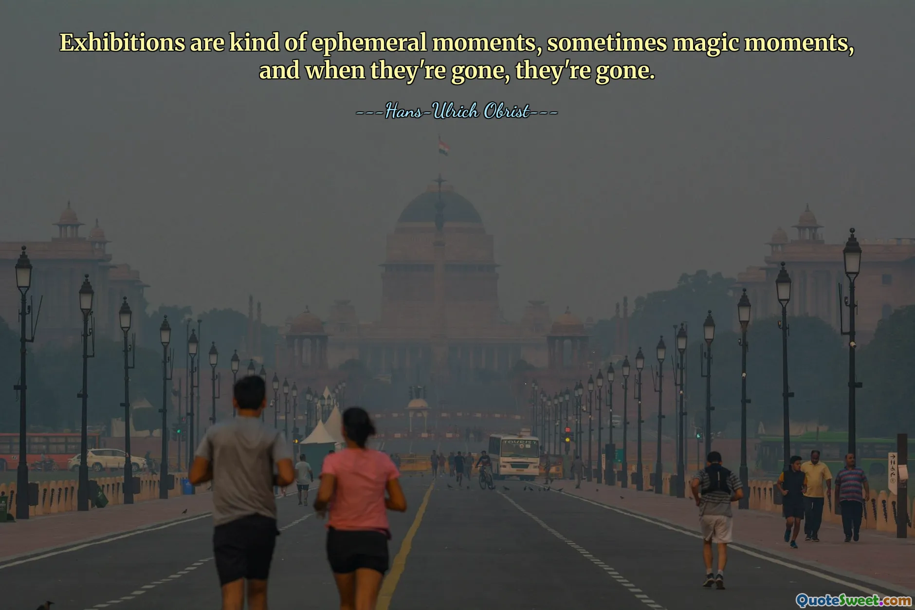 Le mostre sono una sorta di momenti effimeri, a volte momenti magici, e quando se ne vanno, se ne vanno.