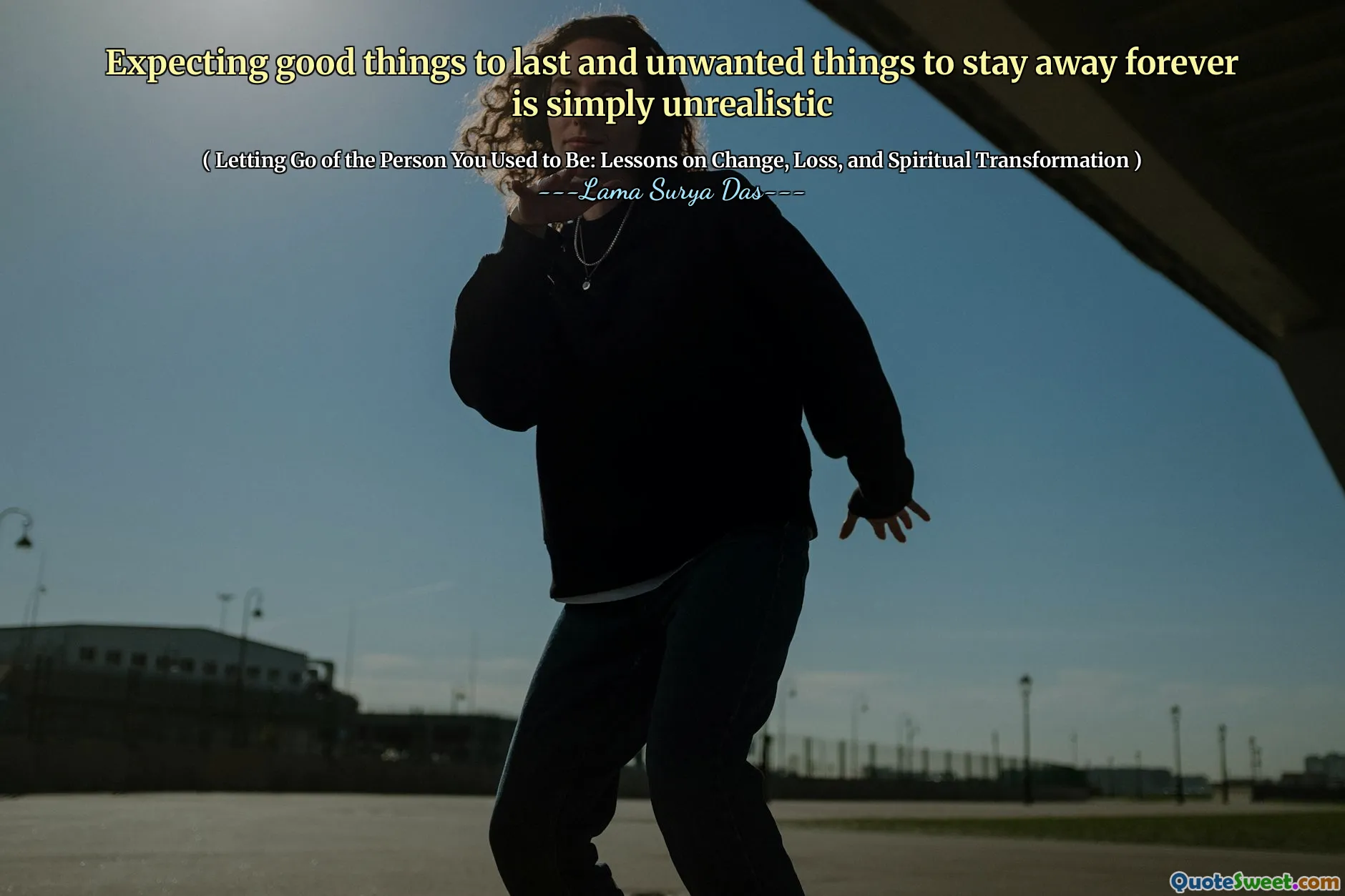 अच्छी चीजों की अपेक्षा करना, जो हमेशा के लिए दूर रहने के लिए अंतिम और अवांछित चीजों के लिए बस अवास्तविक है