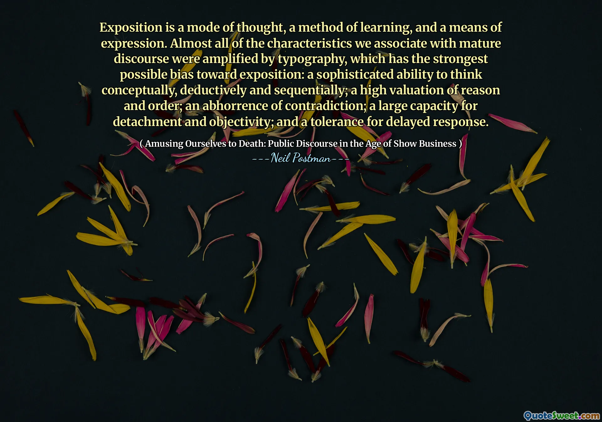 प्रदर्शनी विचार का एक तरीका है, सीखने का एक तरीका है, और अभिव्यक्ति का एक साधन है। लगभग सभी विशेषताओं को हम परिपक्व प्रवचन के साथ जोड़ते हैं, टाइपोग्राफी द्वारा प्रवर्धित किया गया था, जिसमें प्रदर्शनी की ओर सबसे मजबूत संभव पूर्वाग्रह है: वैचारिक रूप से, कटौती और क्रमिक रूप से सोचने की एक परिष्कृत क्षमता; कारण और आदेश का एक उच्च मूल्यांकन; विरोधाभास की एक घृणा; टुकड़ी और निष्पक्षता