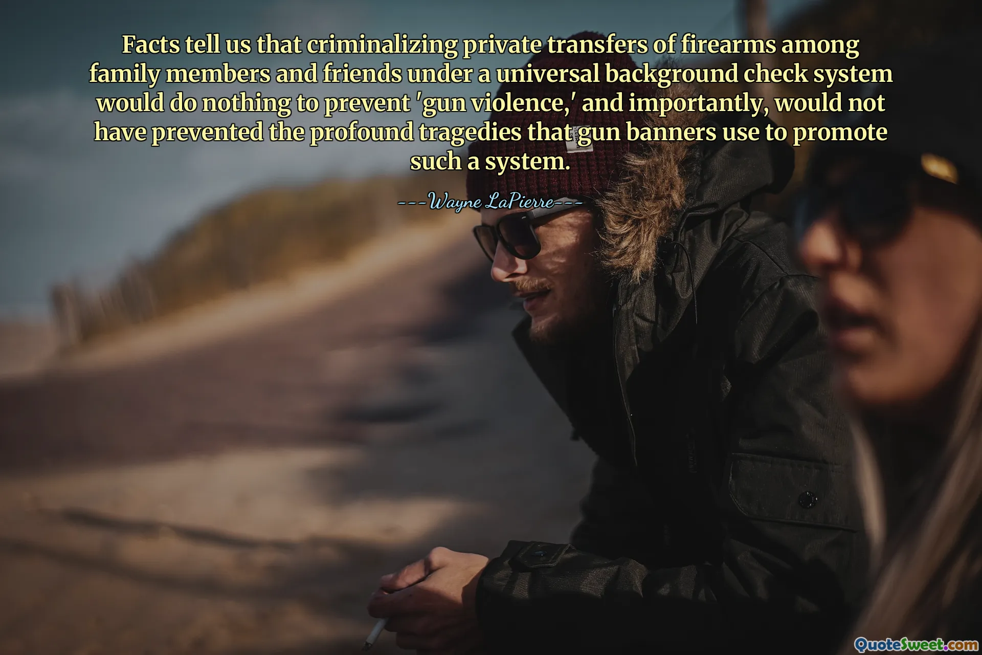 Faptele ne spun că incriminarea transferurilor private de arme între membrii familiei și prietenii în cadrul unui sistem universal de verificare a antecedentelor nu ar preveni „violența cu armele” și, important, nu ar fi prevenit tragediile profunde pe care bannerele cu arme le folosesc pentru a promova un astfel de sistem.