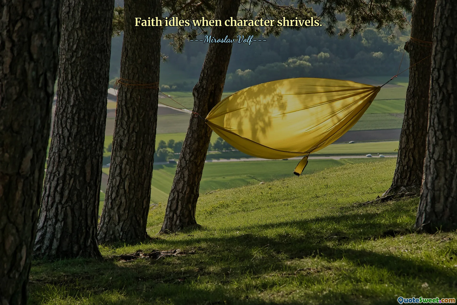 Faith idles when character shrivels.