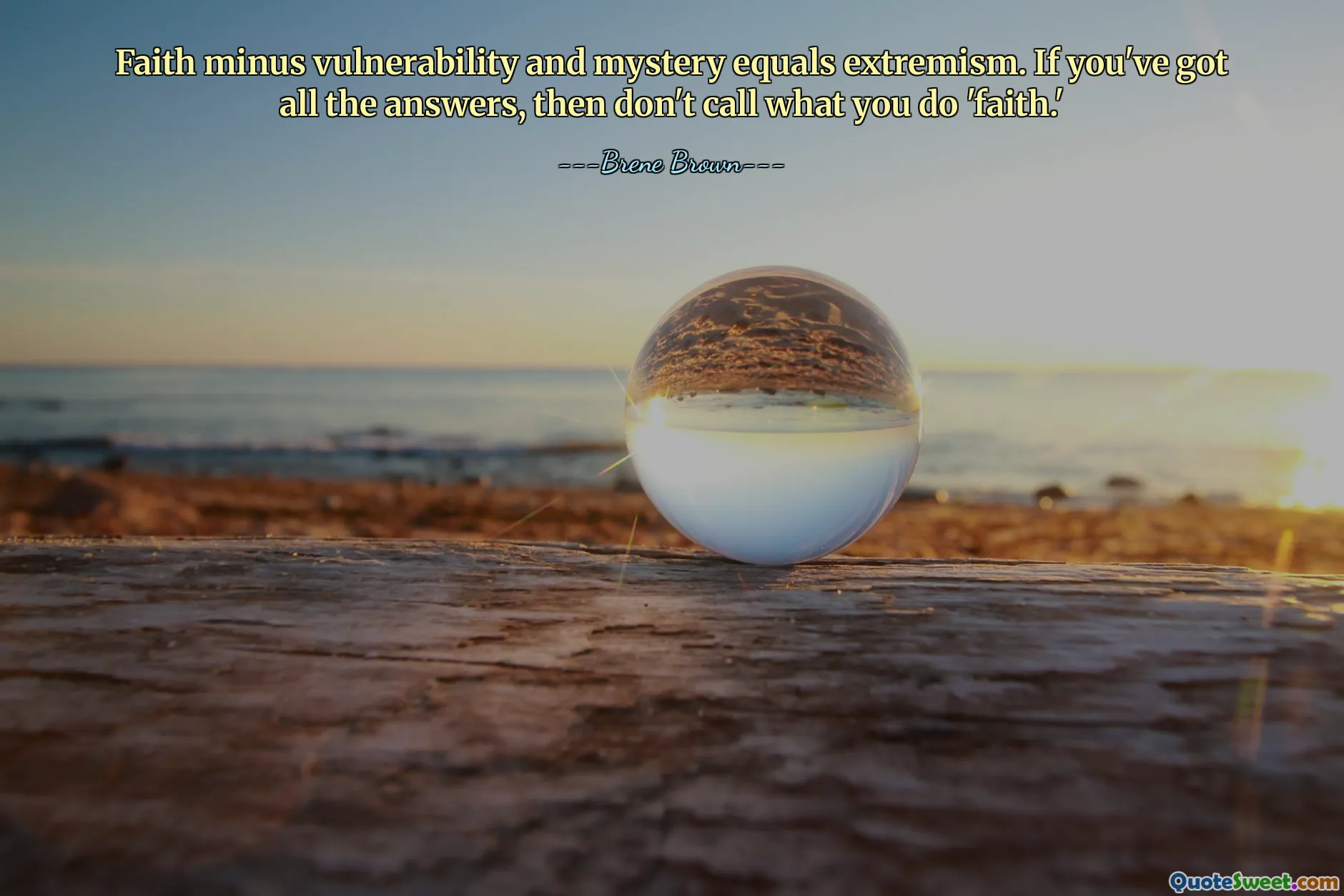 Faith minus vulnerability and mystery equals extremism. If you've got all the answers, then don't call what you do 'faith.'