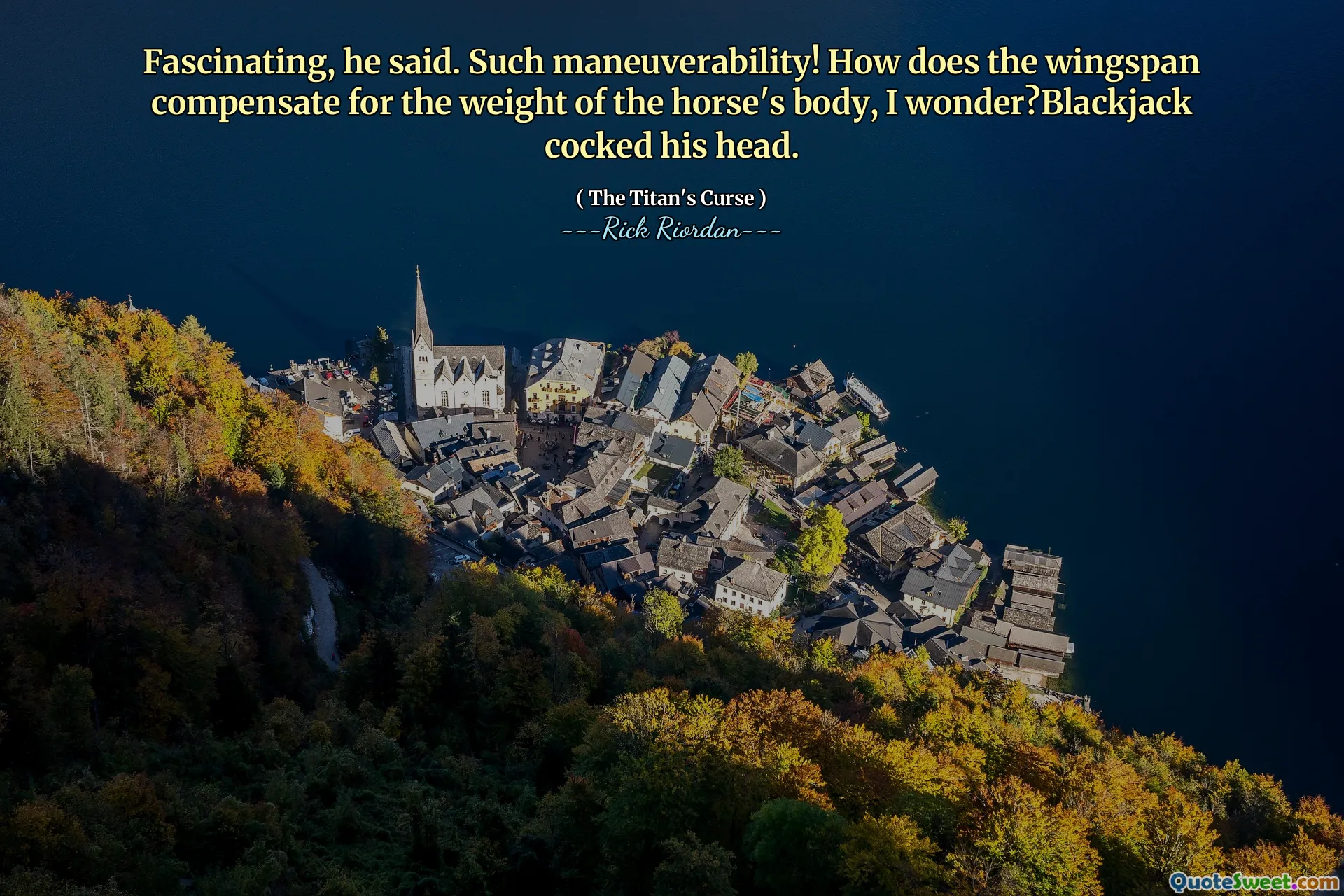 Fascinating, he said. Such maneuverability! How does the wingspan compensate for the weight of the horse's body, I wonder?Blackjack cocked his head.