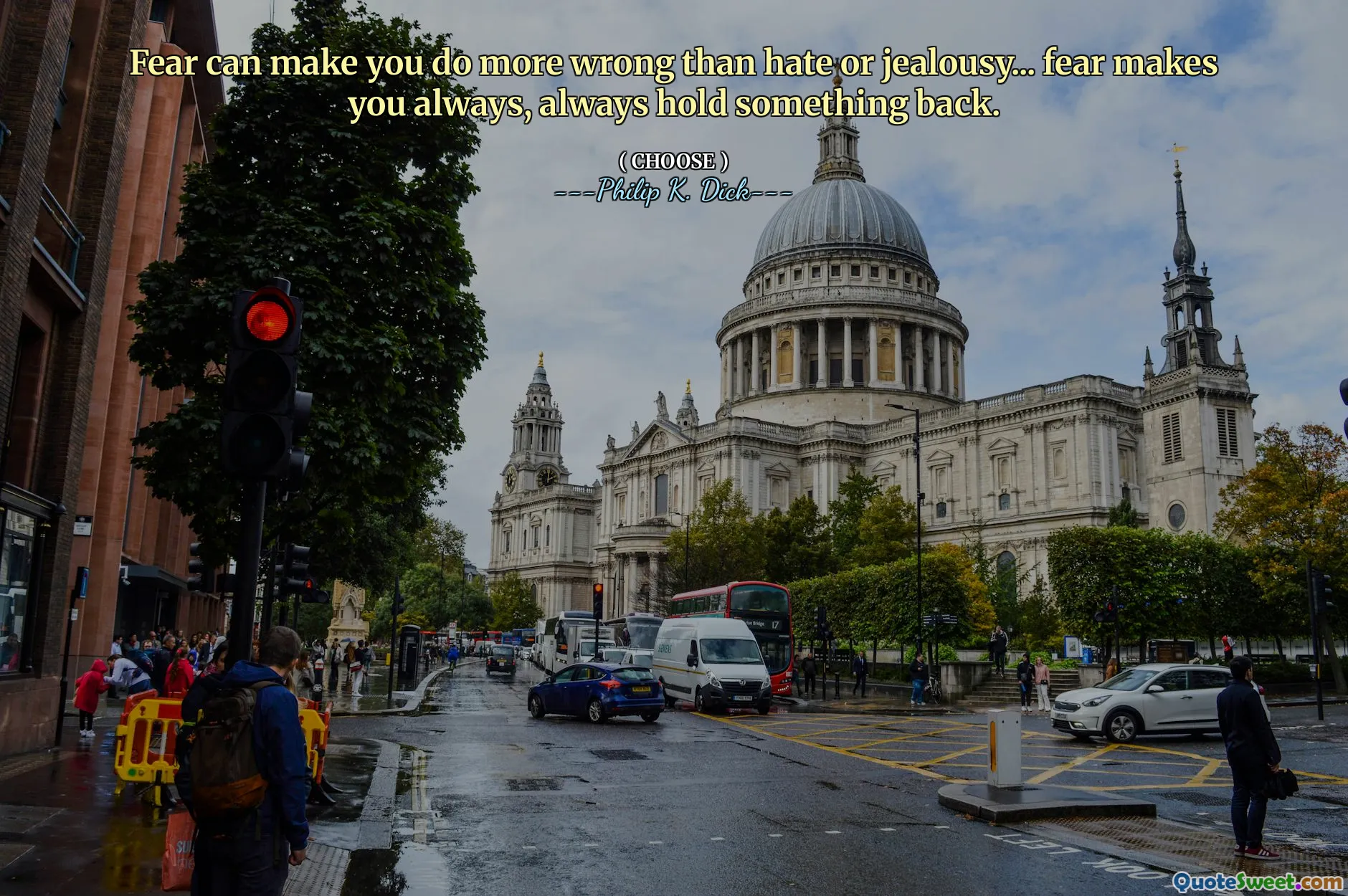 Fear can make you do more wrong than hate or jealousy... fear makes you always, always hold something back.