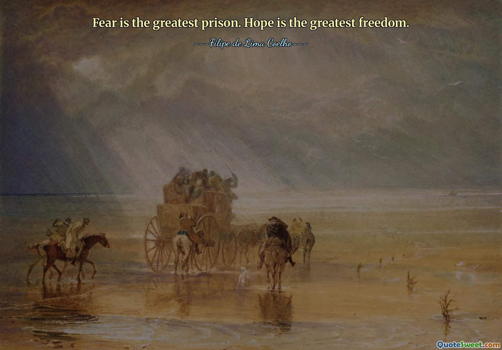 Fear is the greatest prison. Hope is the greatest freedom.