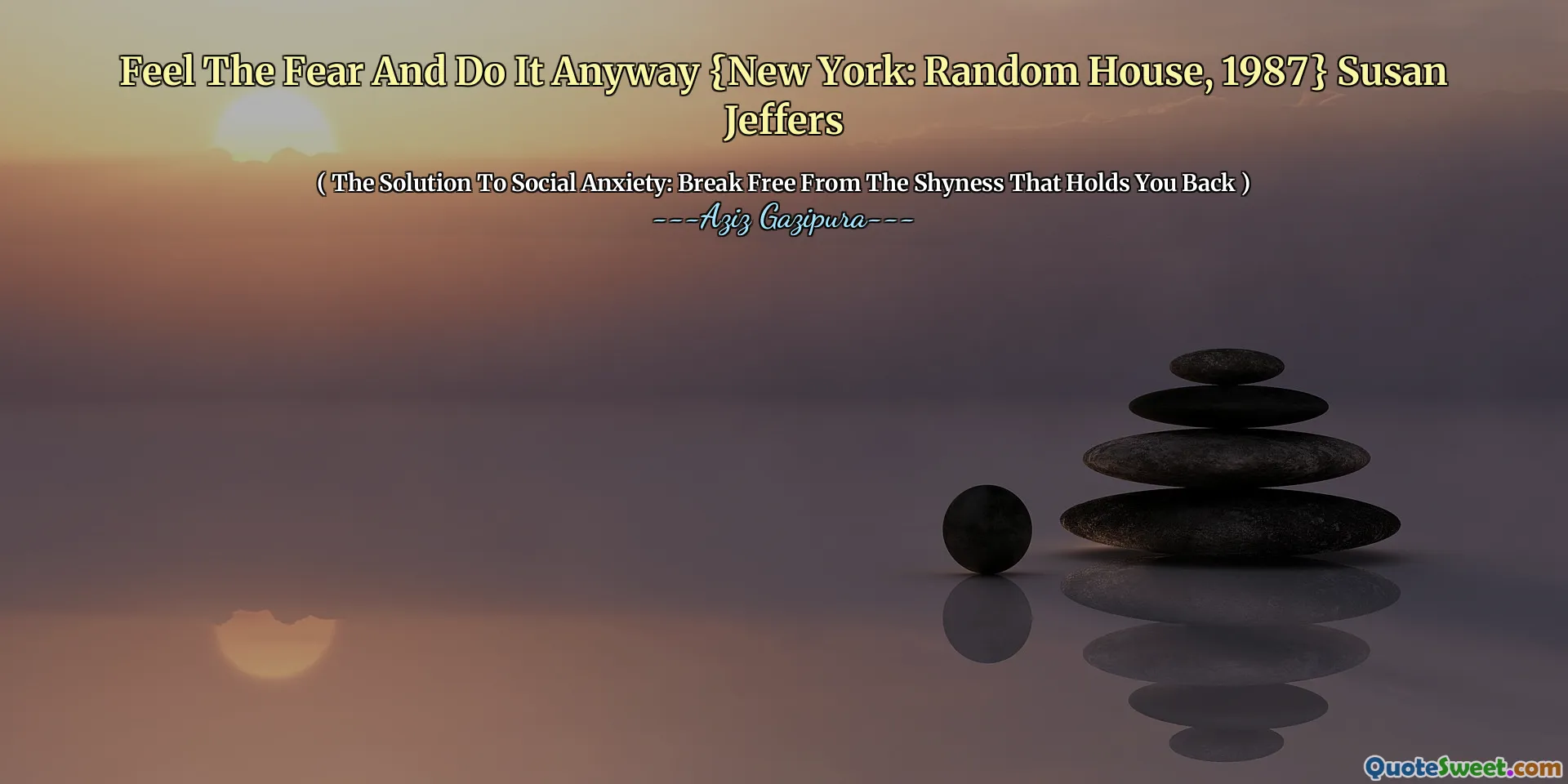 Feel The Fear And Do It Anyway {New York: Random House, 1987} Susan Jeffers