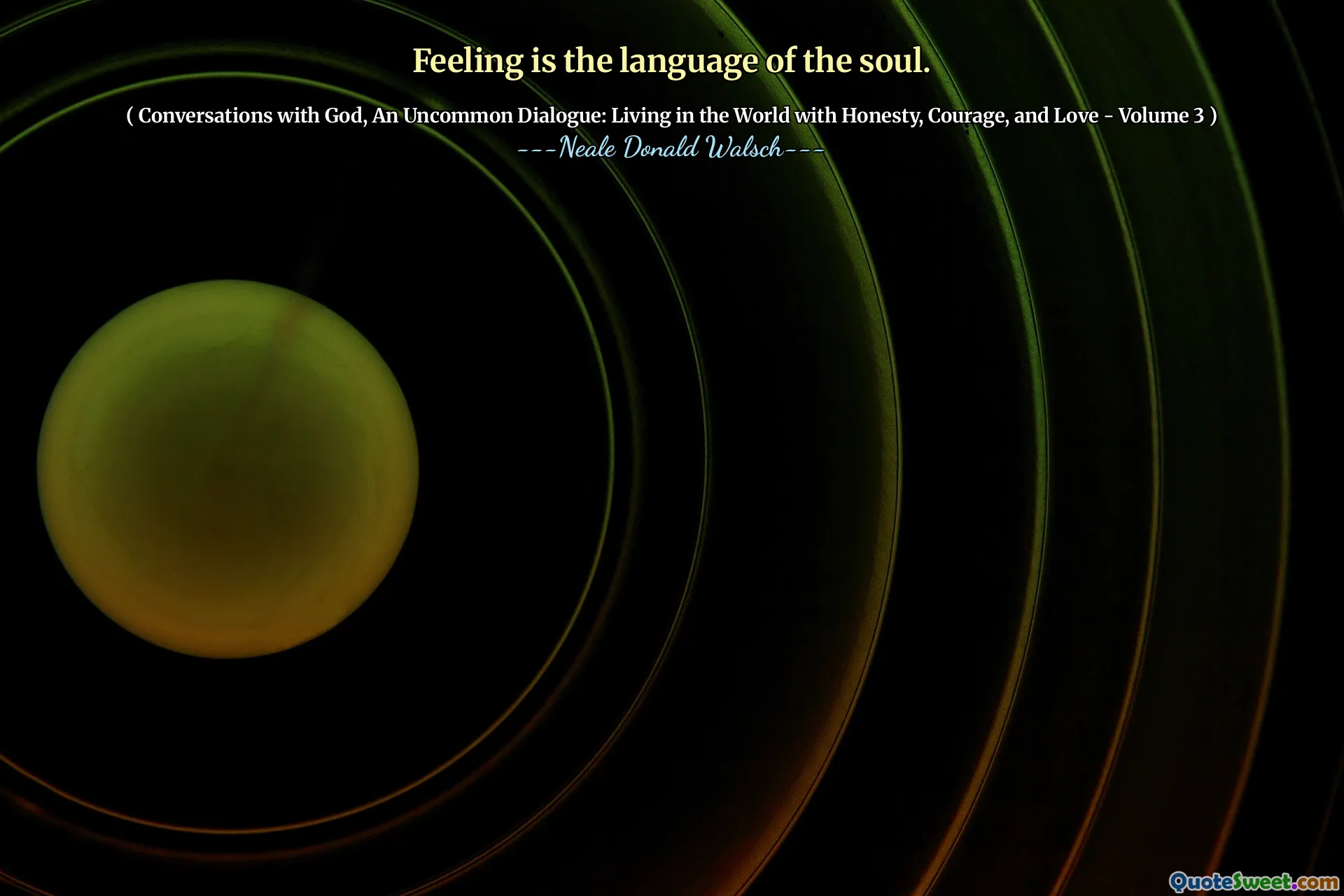 Feeling is the language of the soul.