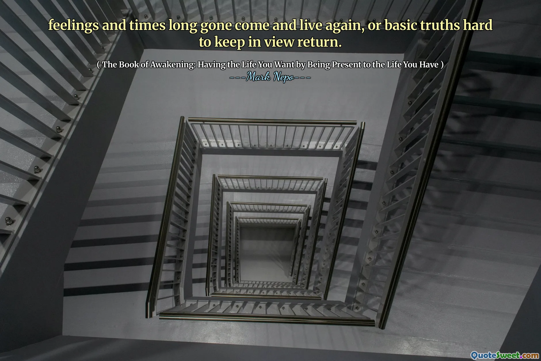 感情や時代がやってきて再び生きること、または基本的な真実が視界に戻ってくるのは難しいです。