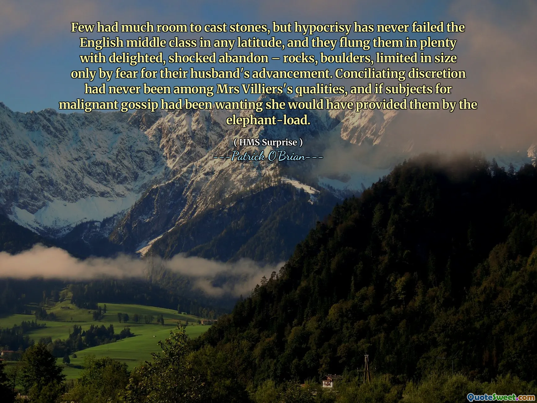 Few had much room to cast stones, but hypocrisy has never failed the English middle class in any latitude, and they flung them in plenty with delighted, shocked abandon – rocks, boulders, limited in size only by fear for their husband's advancement. Conciliating discretion had never been among Mrs Villiers's qualities, and if subjects for malignant gossip had been wanting she would have provided them by the elephant-load.