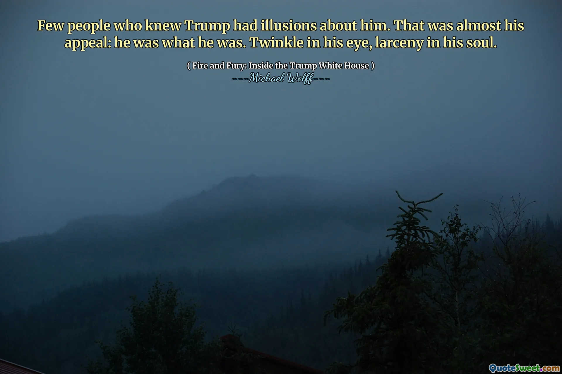 Few people who knew Trump had illusions about him. That was almost his appeal: he was what he was. Twinkle in his eye, larceny in his soul.
