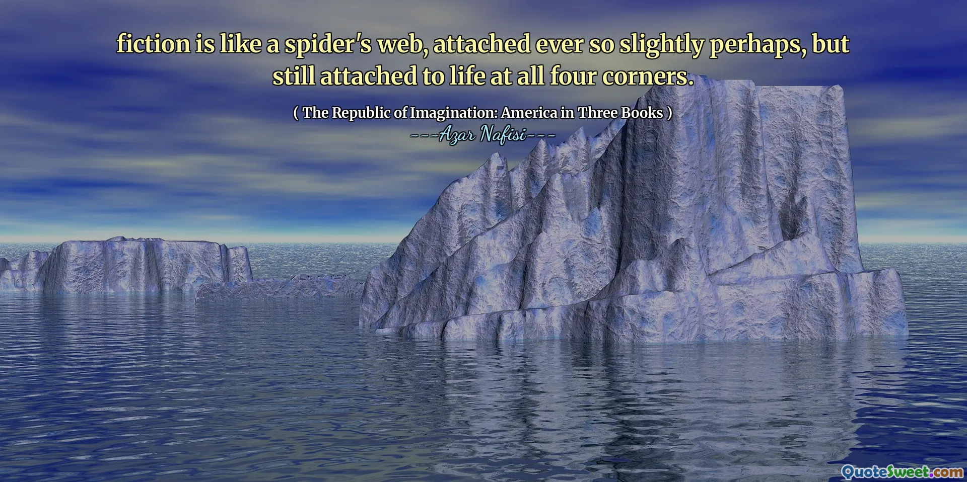 Ficțiunea este ca un web al păianjenului, atașat mereu atât de ușor, dar totuși atașat de viață la toate cele patru colțuri.