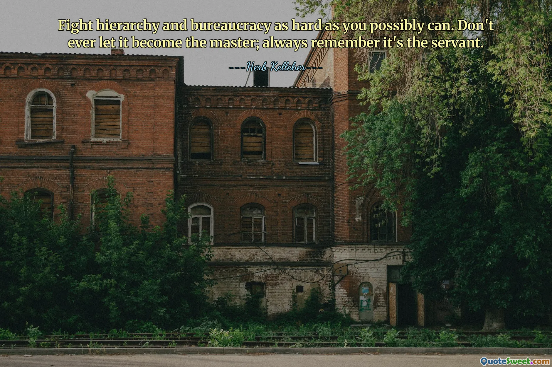 Fight hierarchy and bureaucracy as hard as you possibly can. Don't ever let it become the master; always remember it's the servant.