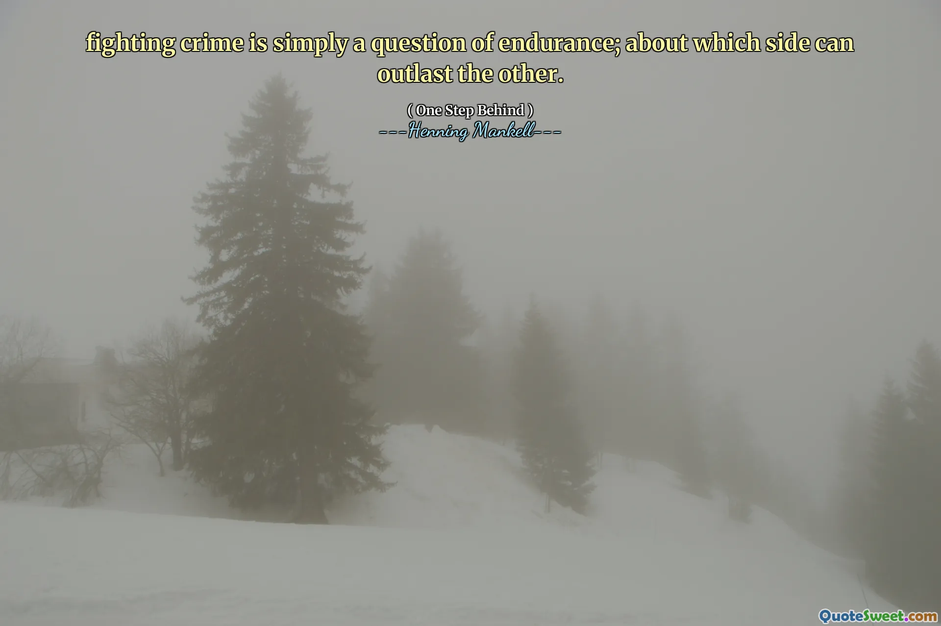 fighting crime is simply a question of endurance; about which side can outlast the other.