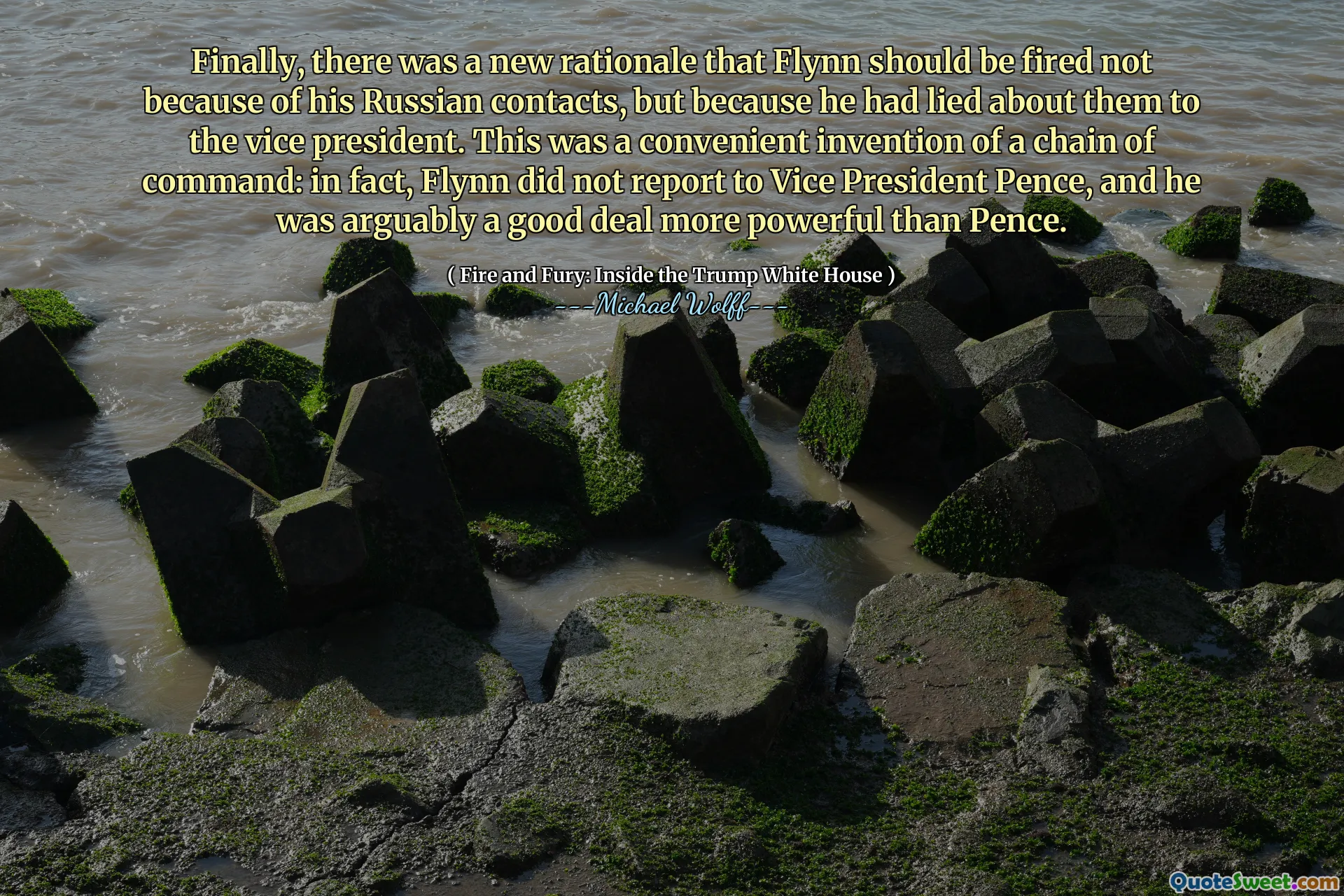 Finally, there was a new rationale that Flynn should be fired not because of his Russian contacts, but because he had lied about them to the vice president. This was a convenient invention of a chain of command: in fact, Flynn did not report to Vice President Pence, and he was arguably a good deal more powerful than Pence.