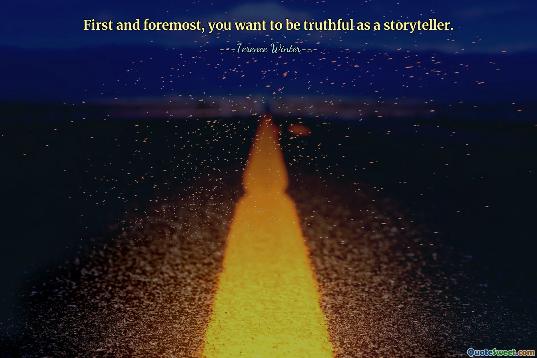 First and foremost, you want to be truthful as a storyteller.