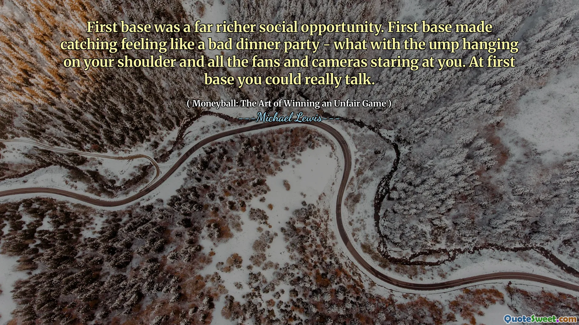 Die erste Basis war eine weitaus reichere soziale Chance. Die erste Basis fiel das Gefühl wie eine schlechte Dinnerparty - was mit dem Ump an der Schulter und all den Fans und Kameras, die dich anstarren. Auf die erste Basis könnte man wirklich reden.