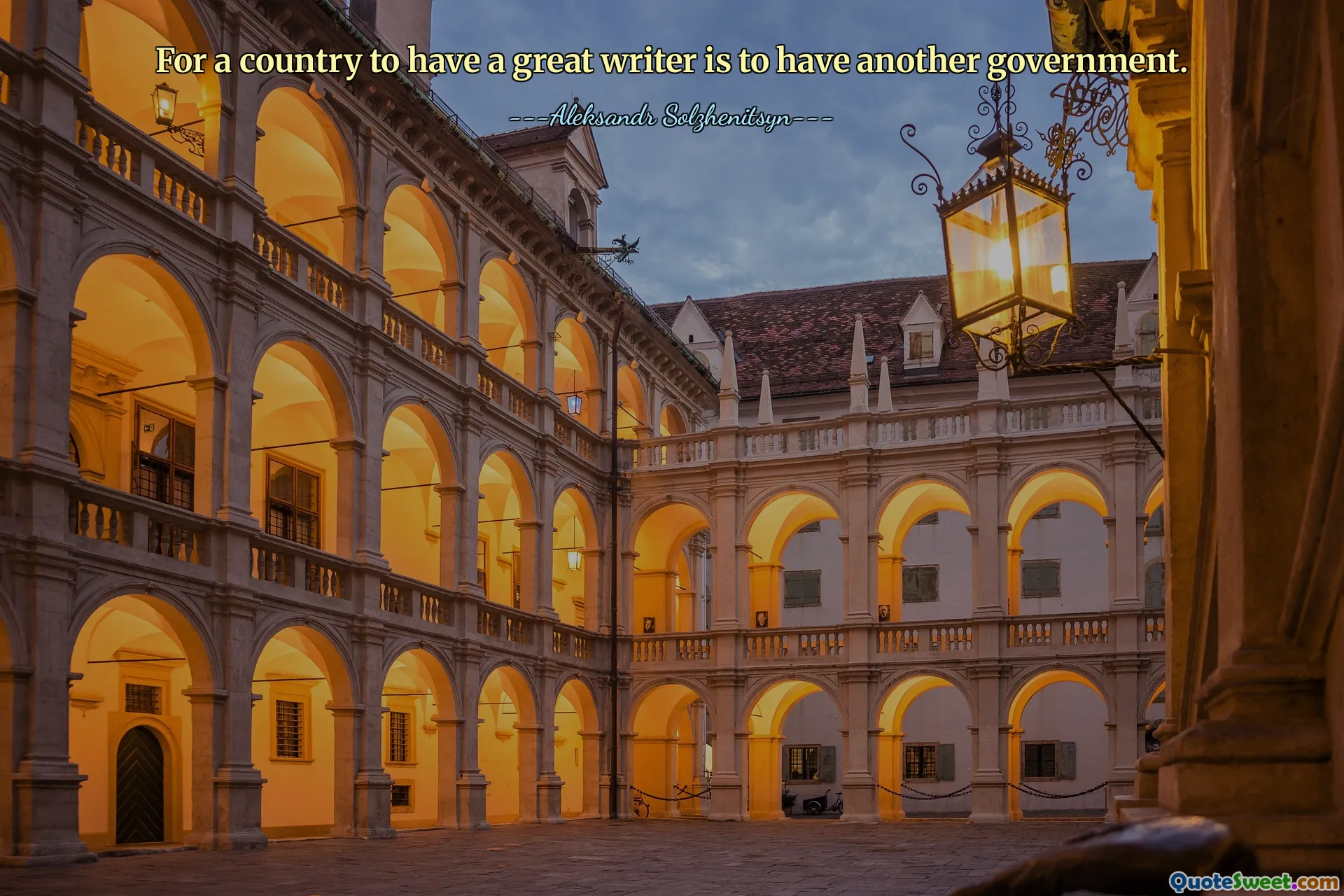 For a country to have a great writer is to have another government.