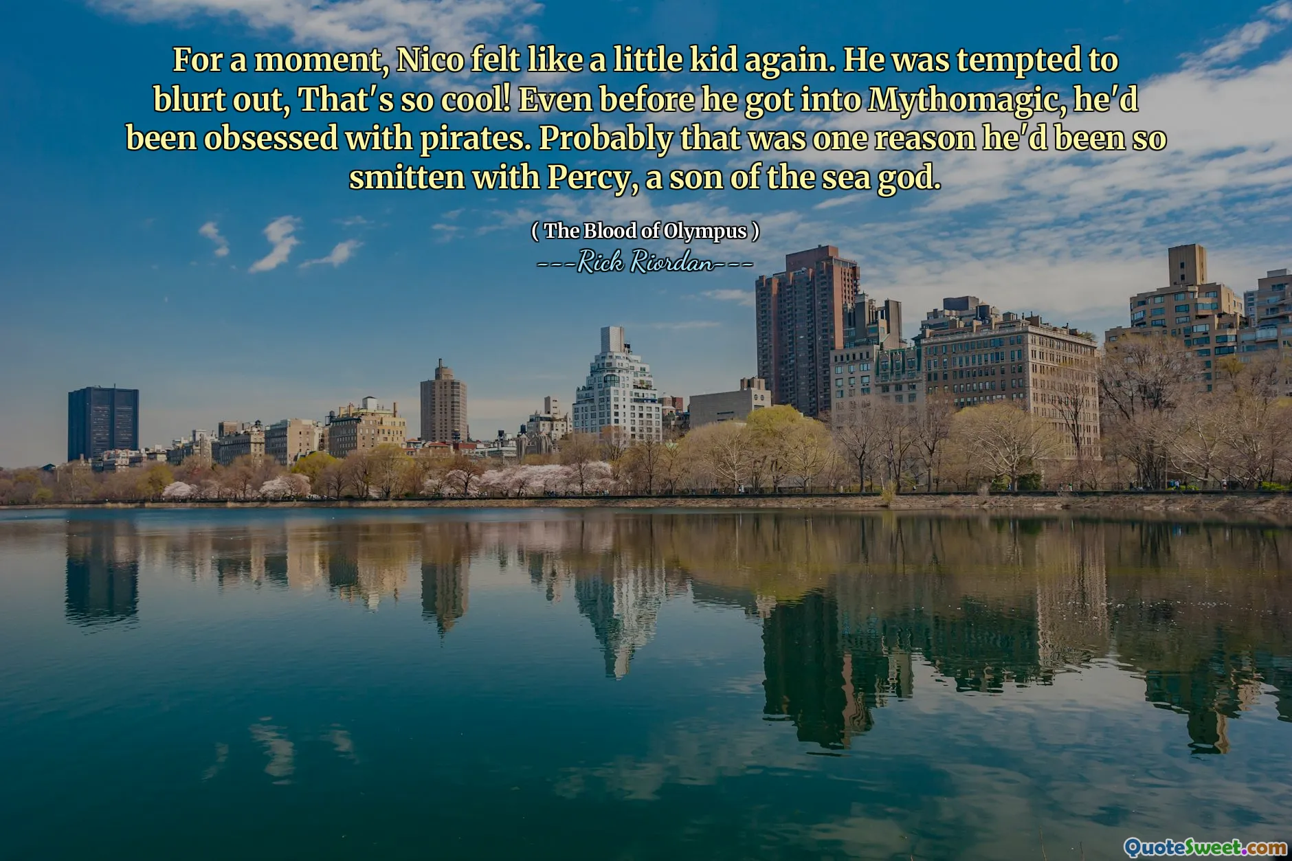 For a moment, Nico felt like a little kid again. He was tempted to blurt out, That's so cool! Even before he got into Mythomagic, he'd been obsessed with pirates. Probably that was one reason he'd been so smitten with Percy, a son of the sea god.
