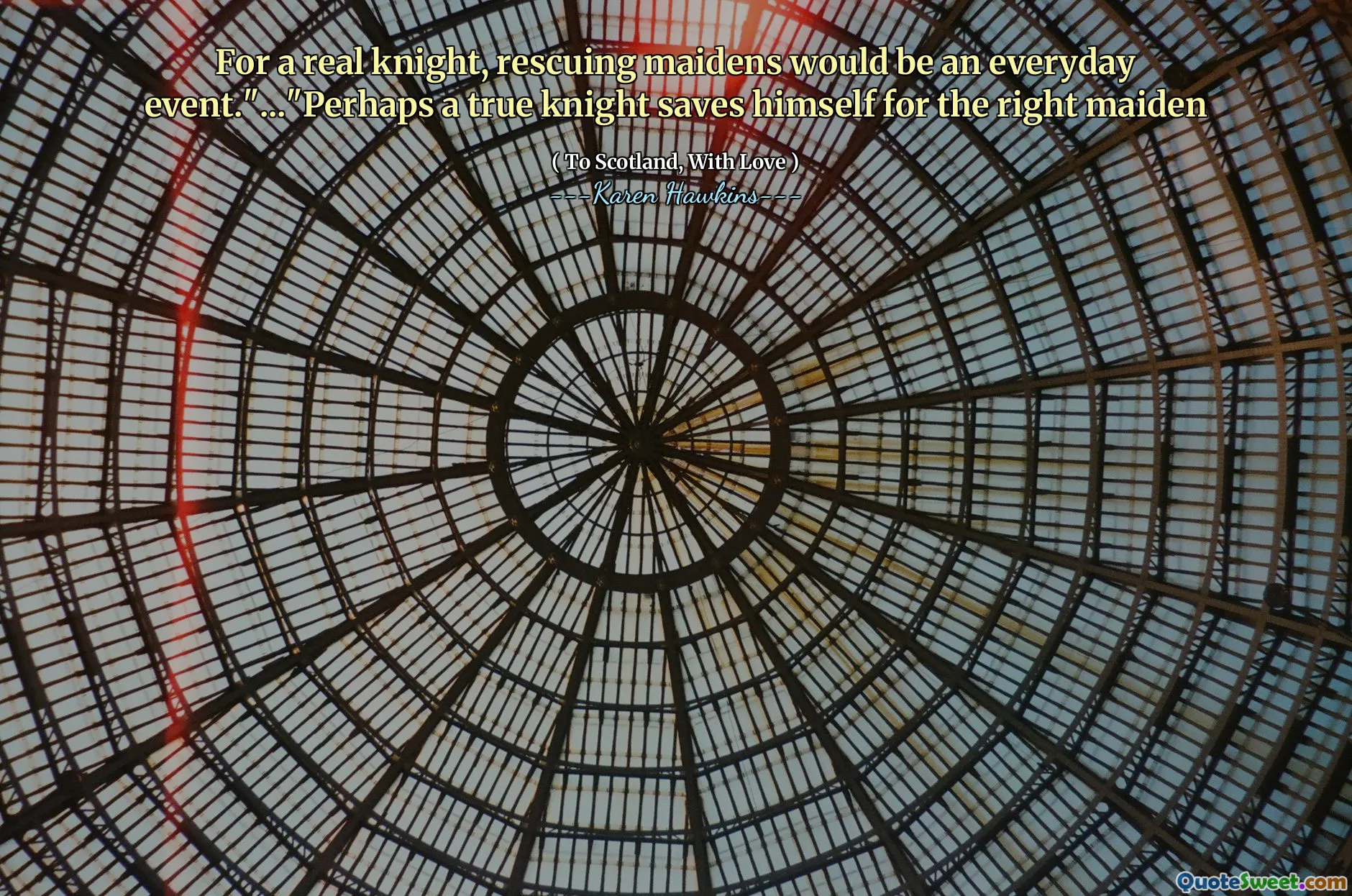 For a real knight, rescuing maidens would be an everyday event."..."Perhaps a true knight saves himself for the right maiden