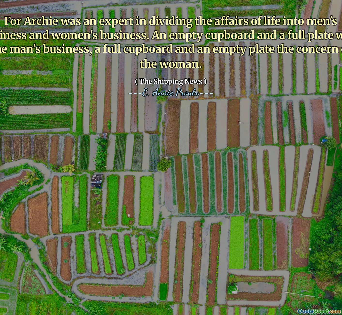 Archie, yaşam işlerini erkek işlerine ve kadın işlerine bölme konusunda uzmandı. Boş bir dolap ve tam bir tabak adamın işi, tam bir dolap ve kadının endişesi boş bir tabaktı.