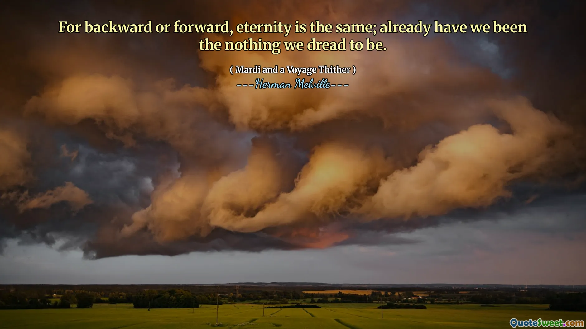Pour en arrière ou en avant, l'éternité est la même; Nous avons déjà été le rien que nous redoutions d'être.