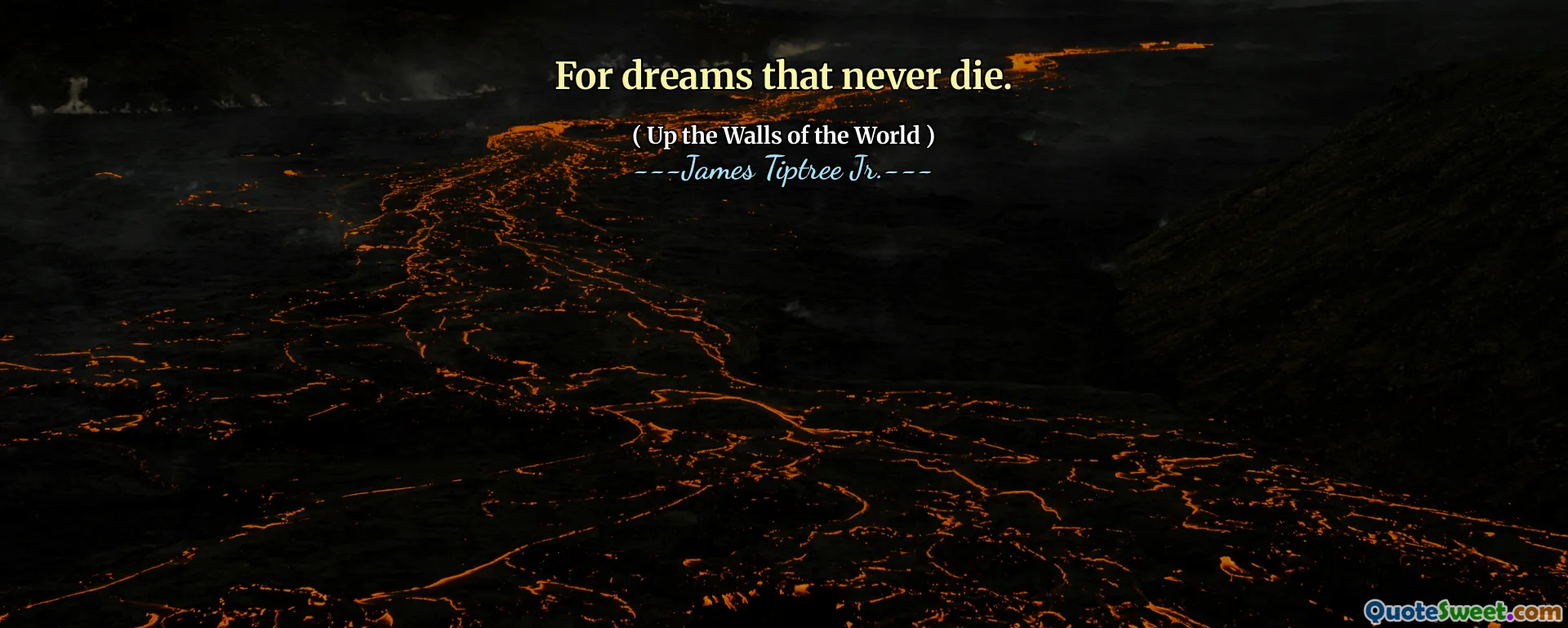 For dreams that never die.