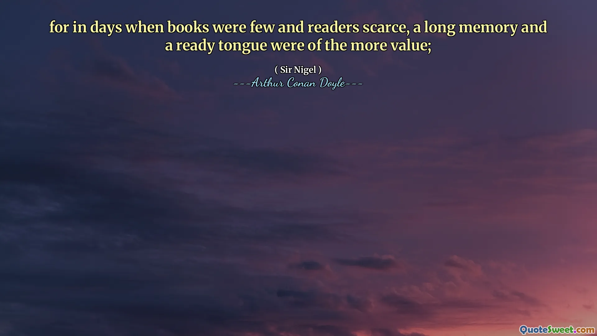 for in days when books were few and readers scarce, a long memory and a ready tongue were of the more value;